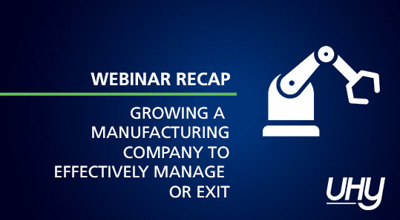 Manufacturing Webinar Recap: Best Practices for Growing a Business to Effectively Manage or Exit