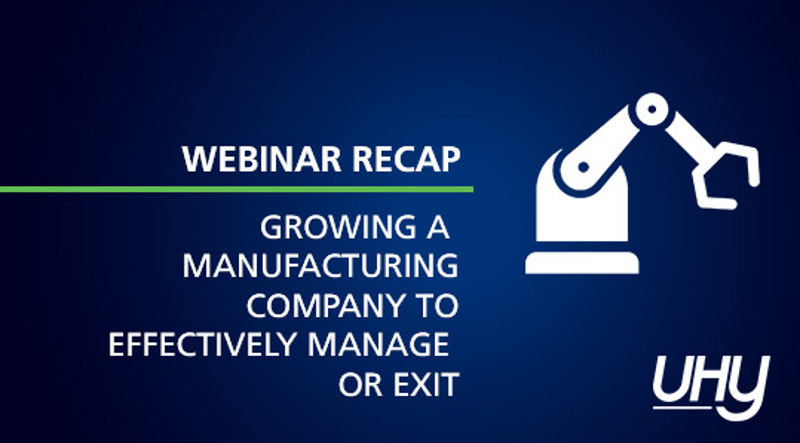 Manufacturing Webinar Recap: Best Practices for Growing a Business to Effectively Manage or Exit